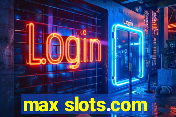 max slots.com