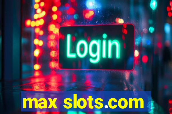 max slots.com