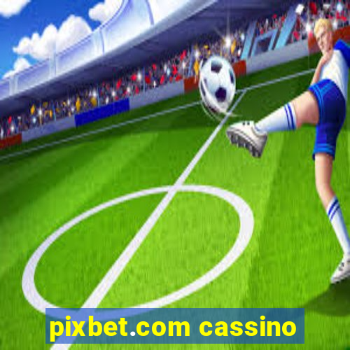 pixbet.com cassino