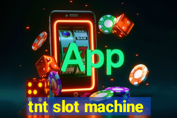 tnt slot machine