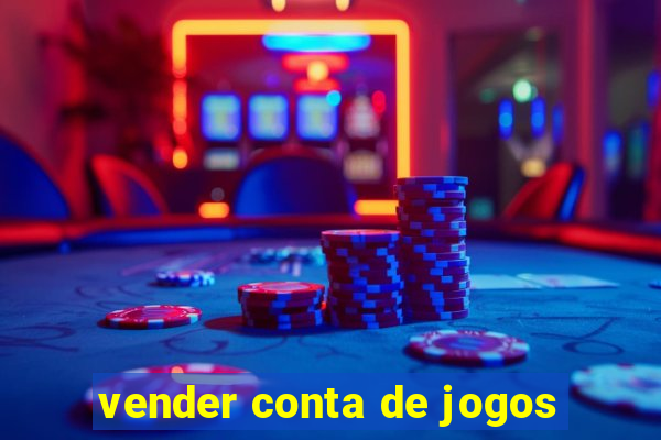 vender conta de jogos