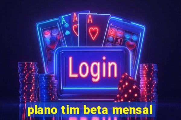 plano tim beta mensal