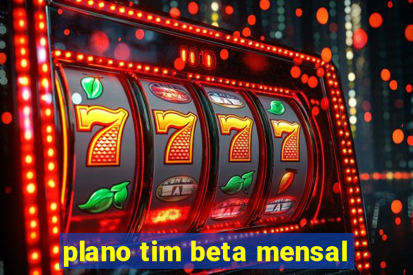 plano tim beta mensal