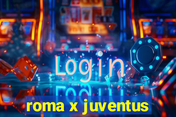 roma x juventus