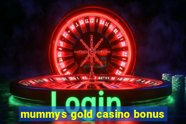 mummys gold casino bonus