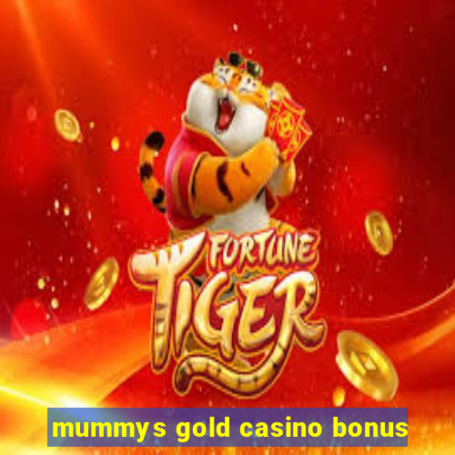 mummys gold casino bonus