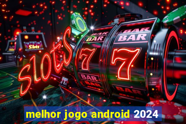 melhor jogo android 2024