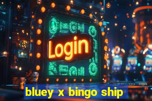 bluey x bingo ship