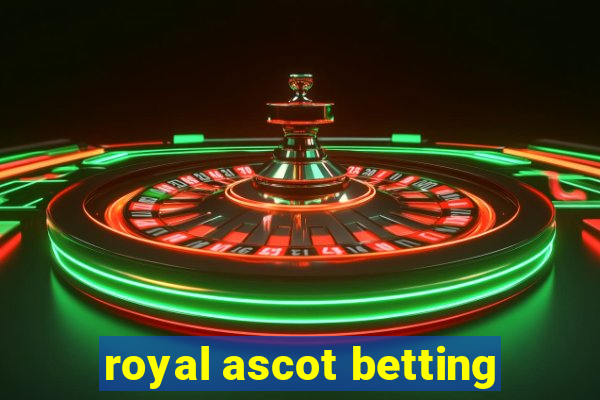 royal ascot betting