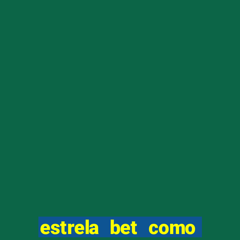 estrela bet como ganhar bonus