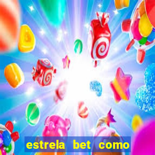 estrela bet como ganhar bonus