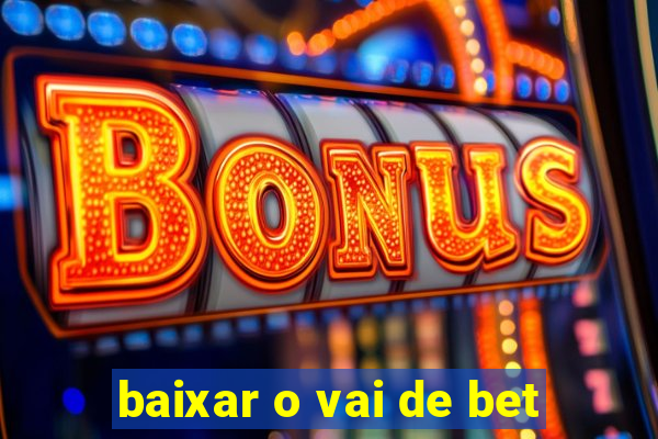 baixar o vai de bet