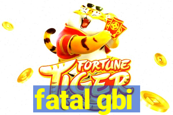 fatal gbi