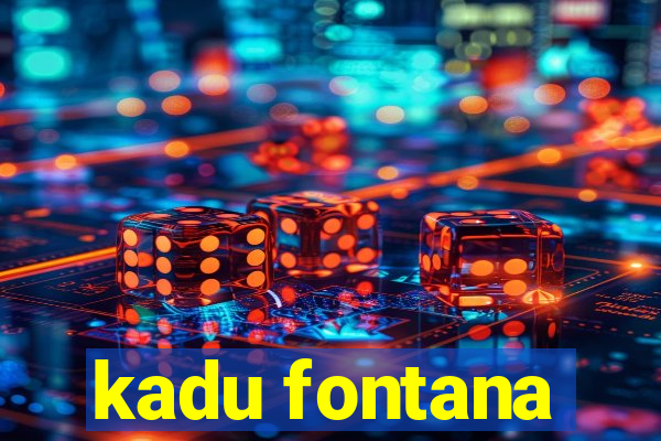 kadu fontana