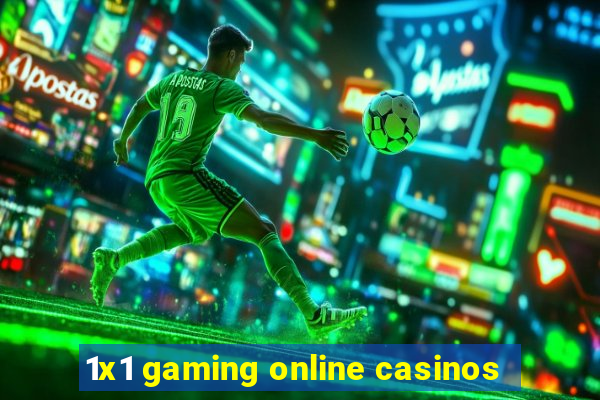 1x1 gaming online casinos