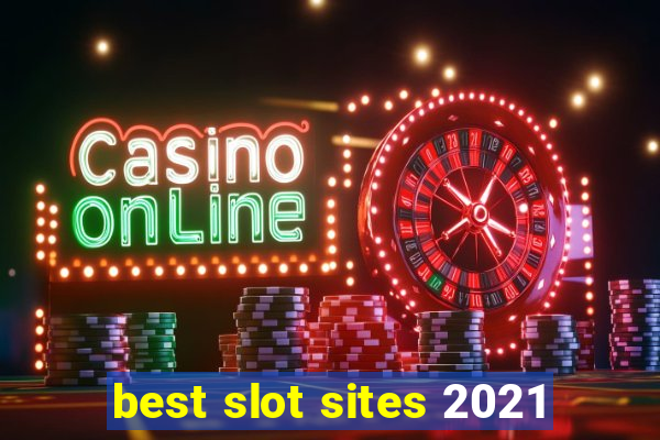 best slot sites 2021