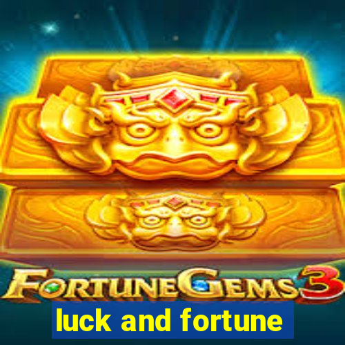 luck and fortune