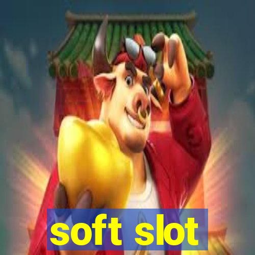 soft slot