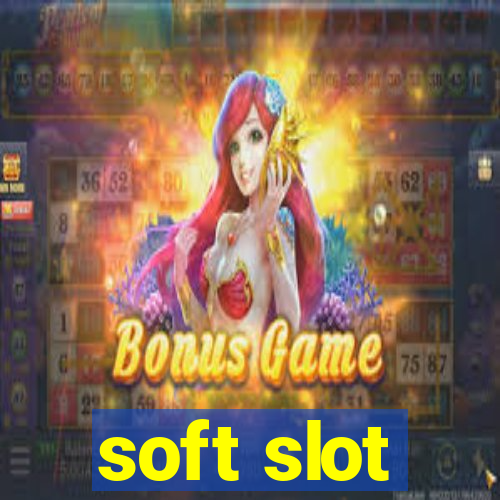 soft slot