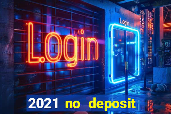 2021 no deposit bonus casino