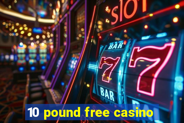 10 pound free casino