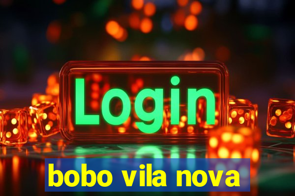 bobo vila nova