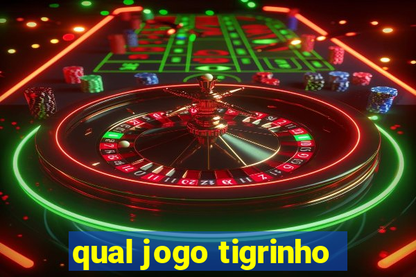 qual jogo tigrinho