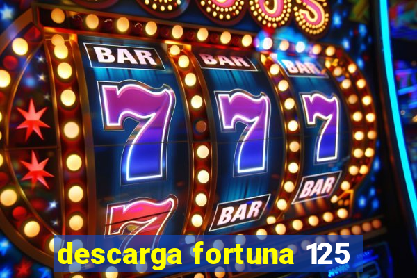 descarga fortuna 125