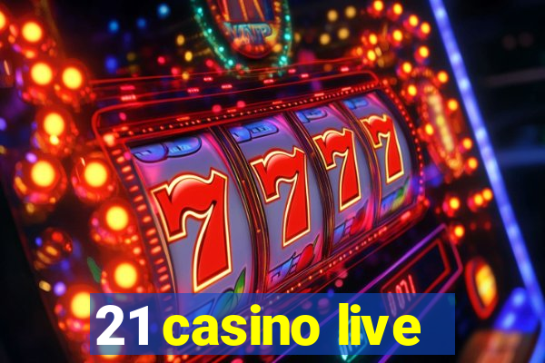 21 casino live