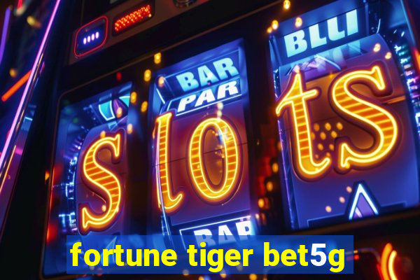 fortune tiger bet5g