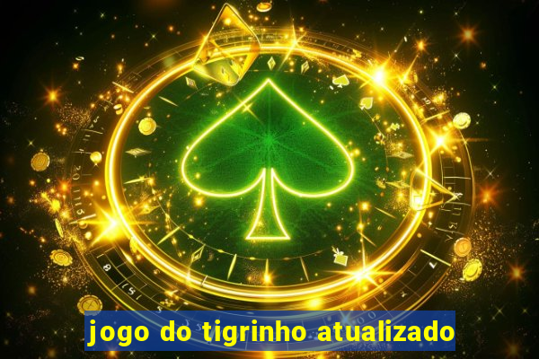 jogo do tigrinho atualizado