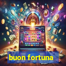 buon fortuna