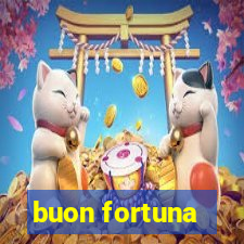 buon fortuna