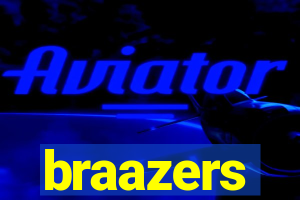 braazers