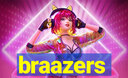 braazers