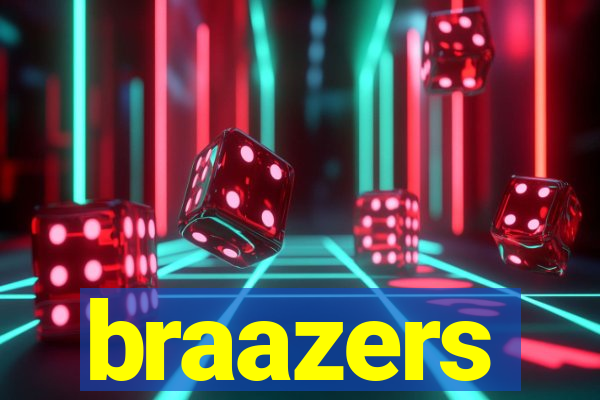 braazers