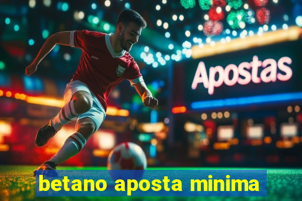 betano aposta minima