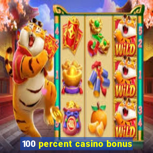 100 percent casino bonus