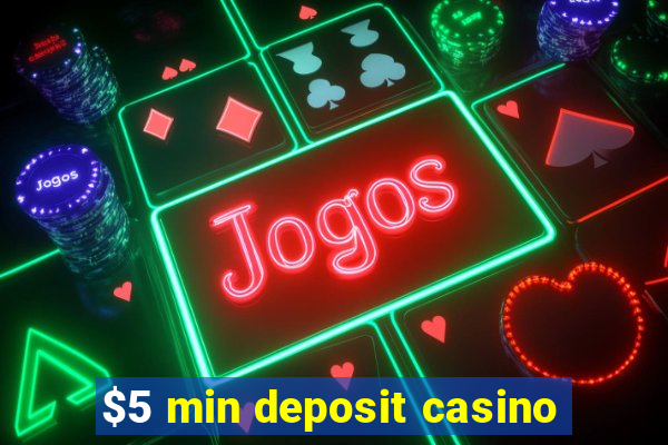 $5 min deposit casino