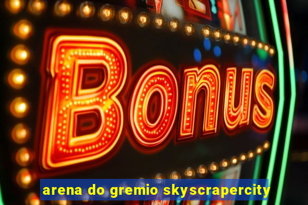 arena do gremio skyscrapercity