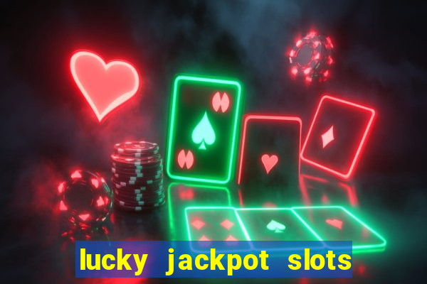 lucky jackpot slots paga mesmo