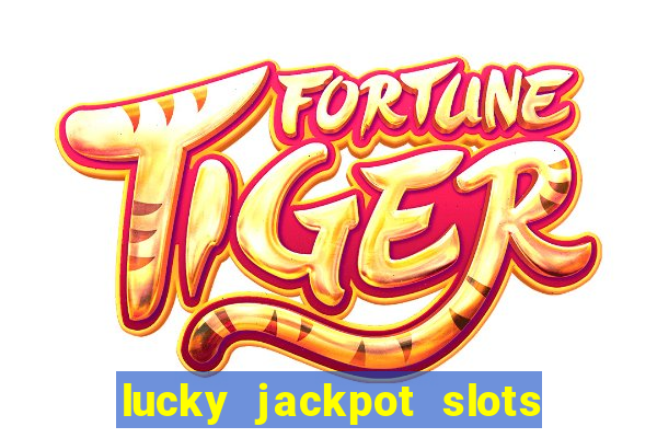 lucky jackpot slots paga mesmo