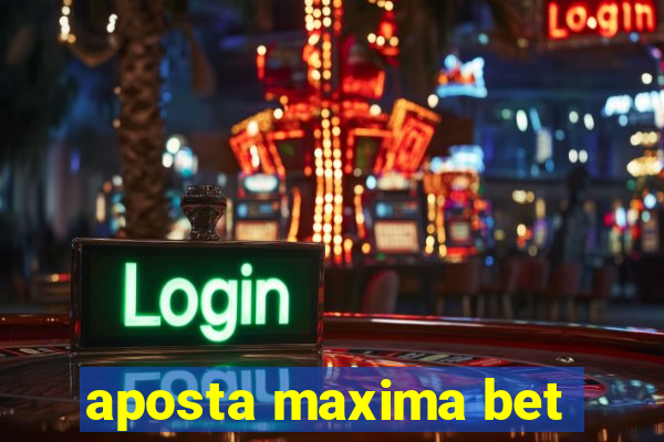 aposta maxima bet