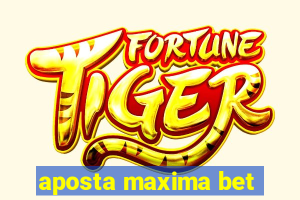 aposta maxima bet