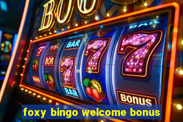 foxy bingo welcome bonus