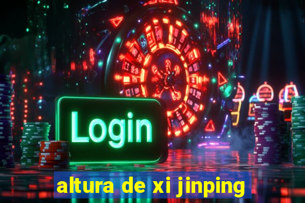 altura de xi jinping