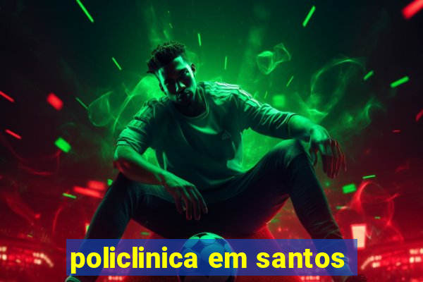 policlinica em santos