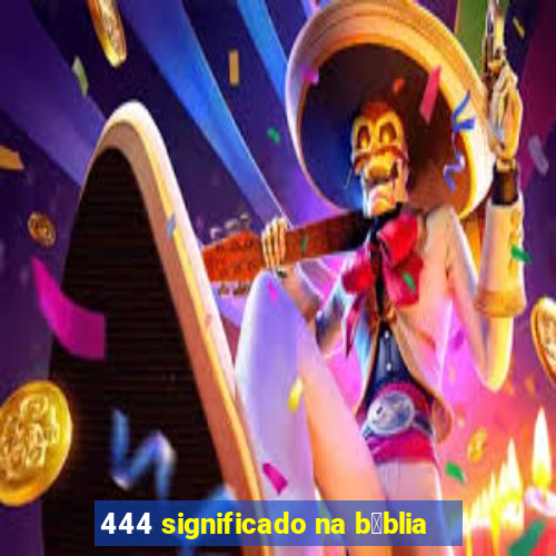 444 significado na b铆blia