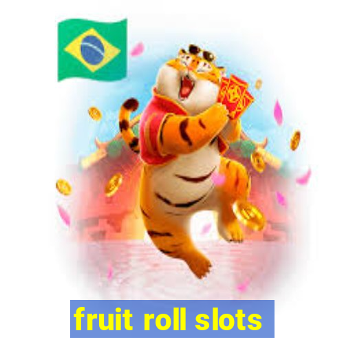 fruit roll slots