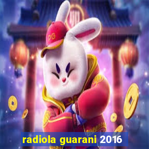 radiola guarani 2016